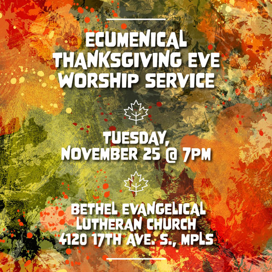 Join us for an ecumenical worship service at Bethel Lutheran Church to celebrate Thanksgiving on Tuesday, November 25 at 7PM. Stay for pie!